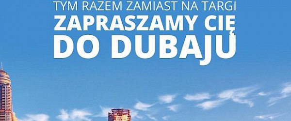 Zapraszamy Was do Dubaju!